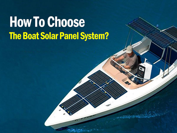 How To Choose The Boat Solar Panel System Kit?